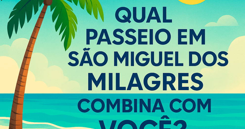 QUIZ - Qual Passeio em São Miguel dos Milagres Combina com Você