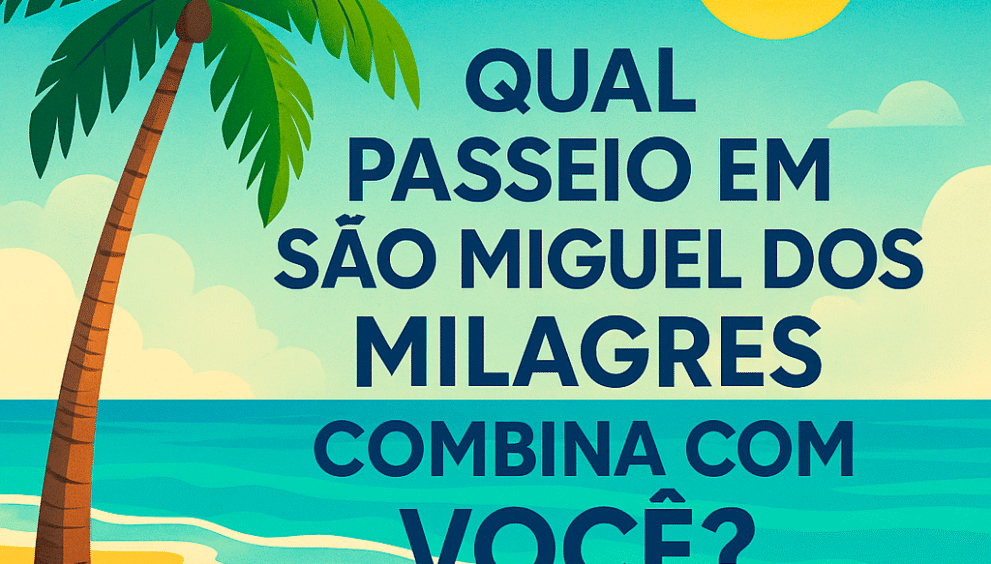 QUIZ - Qual Passeio em São Miguel dos Milagres Combina com Você