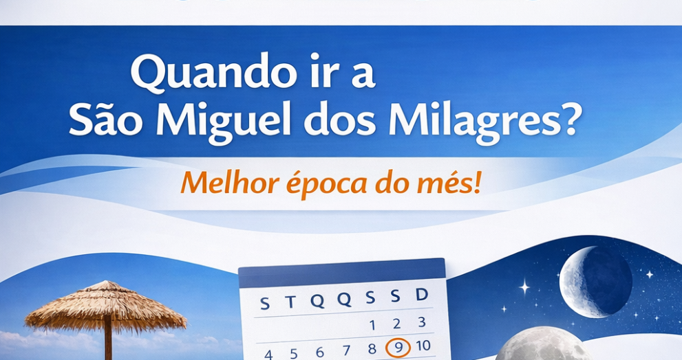 Quando ir a São Miguel dos Milagres Melhor época do mês!